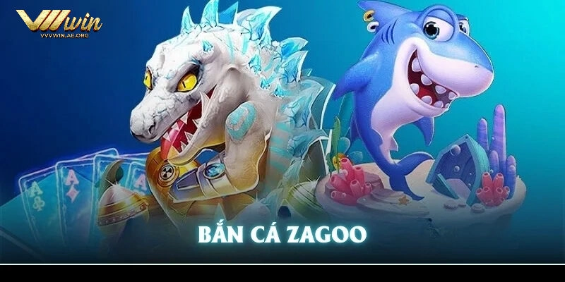 Tổng quan Bắn Cá Zagoo VVVwin